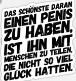 Das Schönste daran einen Penis zu haben, ist ihn mit Menschen zu teilen, die nicht.jpeg